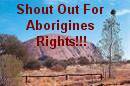 Shout Out For Aborigines Rights!!!