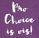 Pro-Choice is ois!