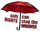 only RIGHTS can stop the WRONGS