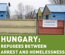 Hungary: Refugees between arrest and homelessness